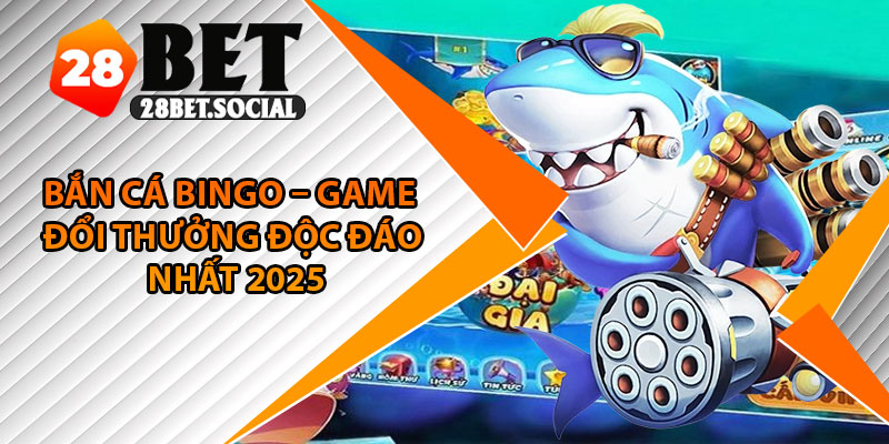 Bắn Cá Bingo – Game Đổi Thưởng Độc Đáo Nhất 2025 1 Bắn Cá Bingo – Game Đổi Thưởng Độc Đáo Nhất 2025