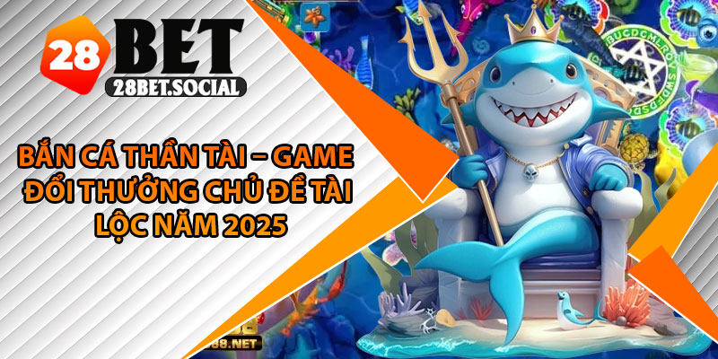 Bắn Cá Thần Tài – Game Đổi Thưởng Chủ Đề Tài Lộc Năm 2025 1 Bắn Cá Thần Tài – Game Đổi Thưởng Chủ Đề Tài Lộc Năm 2025