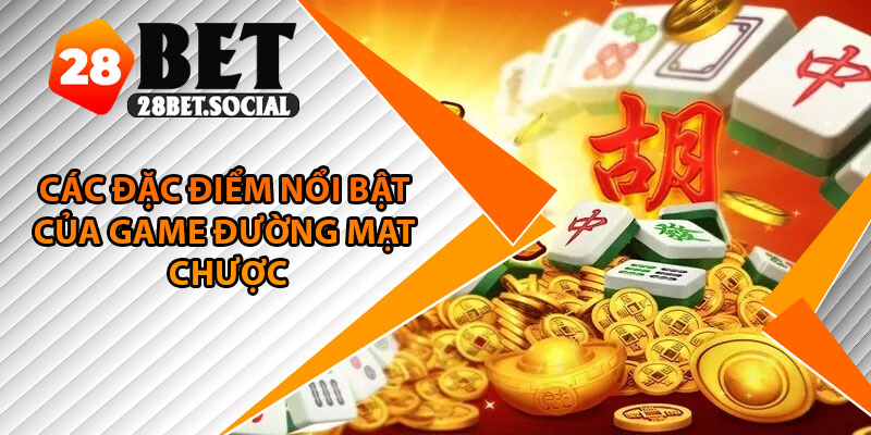 Đường Mạt Chược – Mẹo Săn Hũ Triệu Xu Cho Người Mới Bắt Đầu 4 Các đặc điểm nổi bật của game đường mạt chược