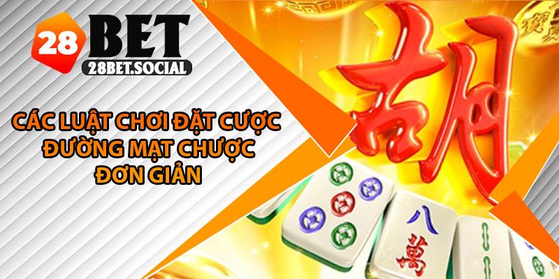 Đường Mạt Chược – Mẹo Săn Hũ Triệu Xu Cho Người Mới Bắt Đầu 3 Các luật chơi đặt cược đường mạt chược đơn giản