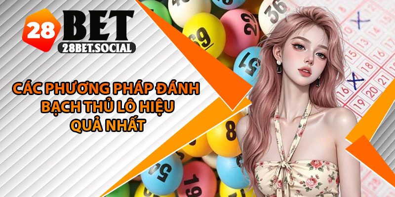 Bạch Thủ Lô – Đơn Giản Nhưng Đầy Chiến Lược Cho Bet Thủ 3 Các phương pháp đánh bạch thủ lô hiệu quả nhất