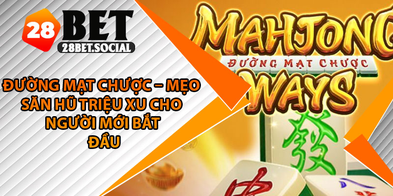 Đường Mạt Chược – Mẹo Săn Hũ Triệu Xu Cho Người Mới Bắt Đầu 1 Đường Mạt Chược – Mẹo Săn Hũ Triệu Xu Cho Người Mới Bắt Đầu