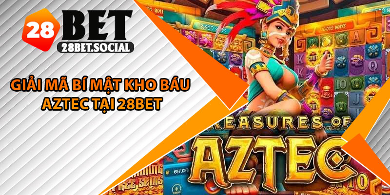 Kho Báu Aztec – Hành Trình Săn Vàng Giữa Kim Tự Tháp Cổ 2 Giải mã bí mật kho báu Aztec tại 28bet