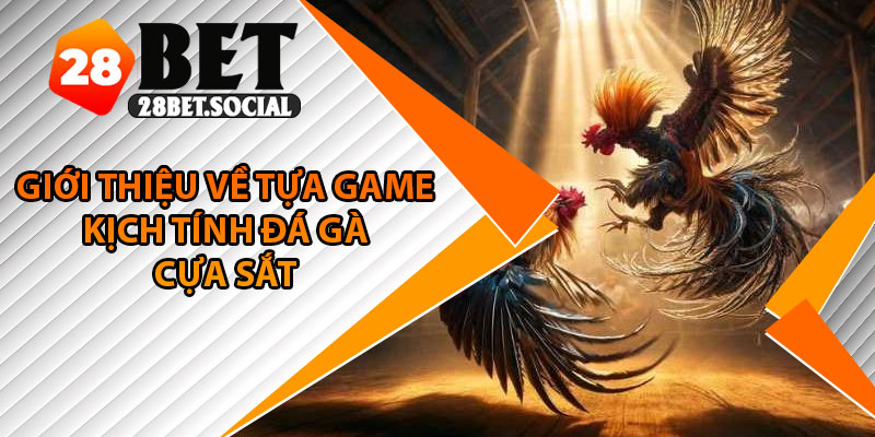 Đá Gà Cựa Sắt – Cuộc So Kê Máu Lửa Với Tốc Độ Bùng Nổ 2 Giới thiệu về tựa game kịch tính đá gà cựa sắt