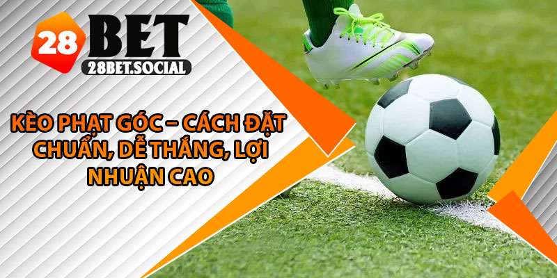 Kèo Phạt Góc – Cách Đặt Chuẩn, Dễ Thắng, Lợi Nhuận Cao 1 Kèo Phạt Góc – Cách Đặt Chuẩn, Dễ Thắng, Lợi Nhuận Cao