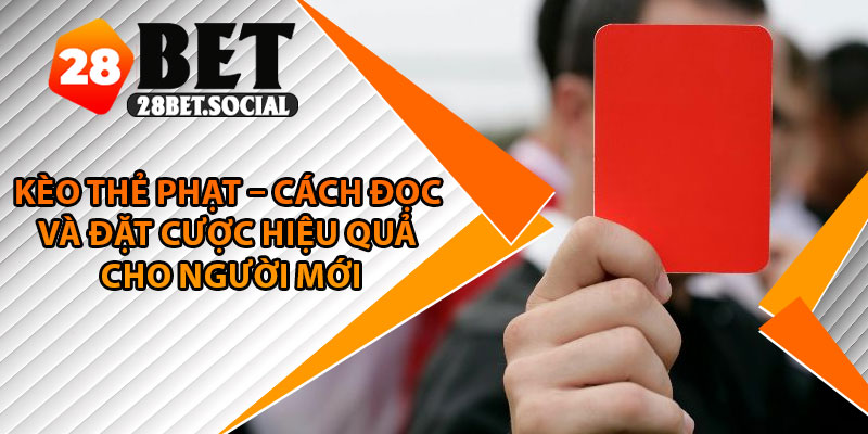 Kèo Thẻ Phạt – Cách Đọc Và Đặt Cược Hiệu Quả Cho Người Mới 1 Kèo Thẻ Phạt – Cách Đọc Và Đặt Cược Hiệu Quả Cho Người Mới