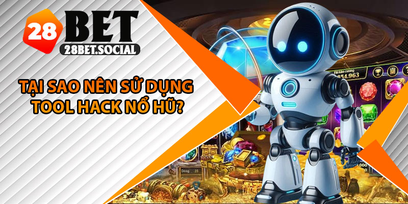 Tool Hack Nổ Hũ – Thực Hư Công Cụ Truyền Tay Trên Mạng 3 Tại sao nên sử dụng tool hack nổ hũ?