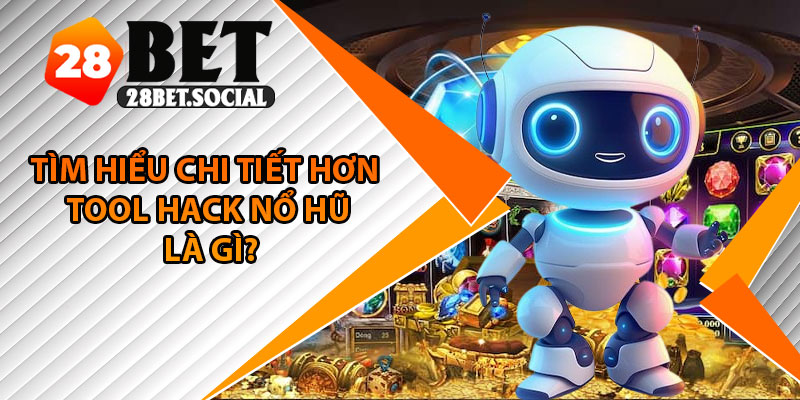 Tool Hack Nổ Hũ – Thực Hư Công Cụ Truyền Tay Trên Mạng 2 Tìm hiểu chi tiết hơn Tool hack nổ hũ là gì?