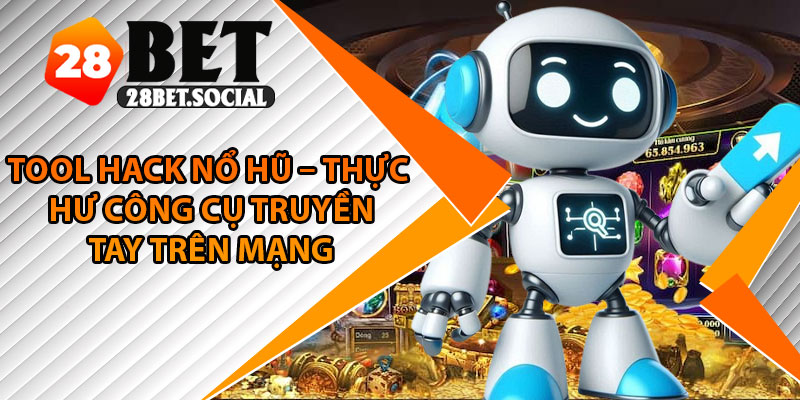 Tool Hack Nổ Hũ – Thực Hư Công Cụ Truyền Tay Trên Mạng 1 Tool Hack Nổ Hũ – Thực Hư Công Cụ Truyền Tay Trên Mạng